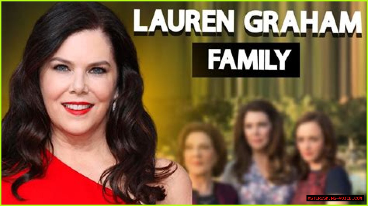 Meet Lauren Graham's Cherished Family: A Glimpse Into Her Personal Life